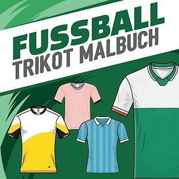 Fussball Trikot Malbuch: Fussballtrikot selbst gestalten I 50 verschiedene Trikotvorlagen zum Ausmalen I Fussball Geschenke Jungen