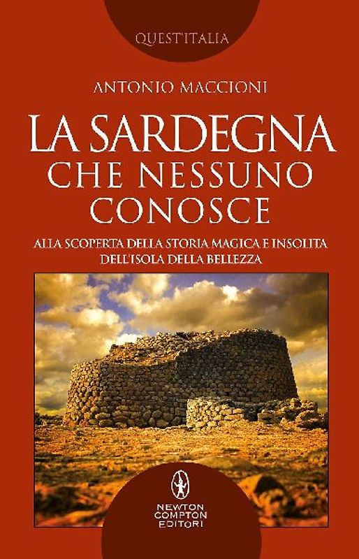 La Sardegna che nessuno conosce. Alla scoperta della storia magica e insolita dell'isola della bellezza