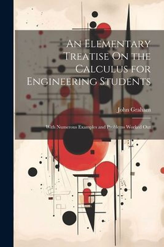 An Elementary Treatise On the Calculus for Engineering Students: With Numerous Examples and Problems Worked Out