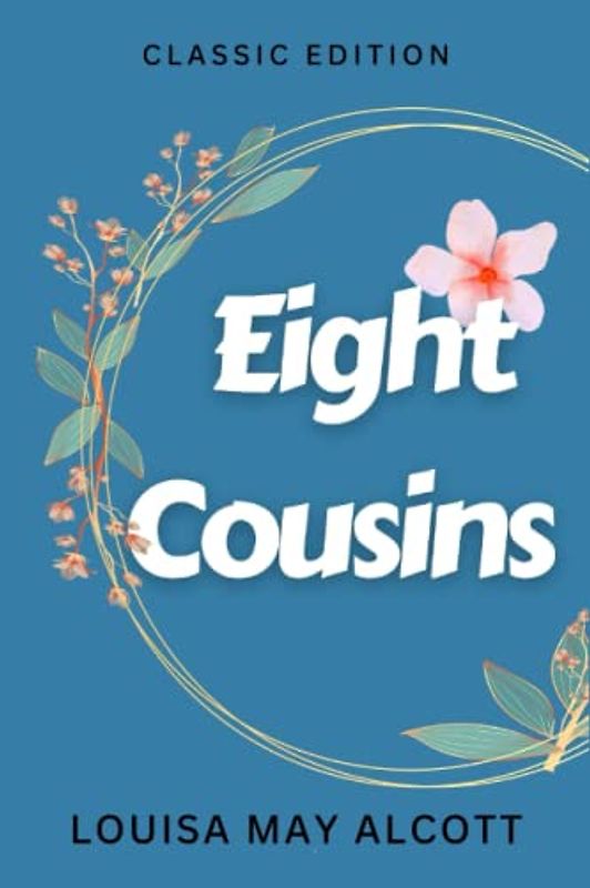 EIGHT COUSINS: with original illustrations