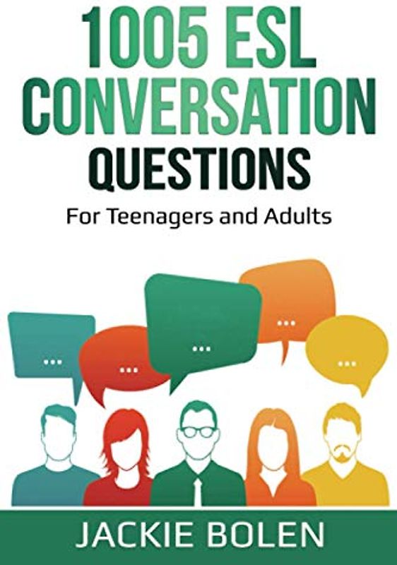 1005 ESL Conversation Questions: For Teenagers and Adults (ESL Conversation and Discussion Questions, Band 1)