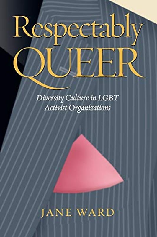 Respectably Queer: Diversity Culture in Lgbt Activist Organizations