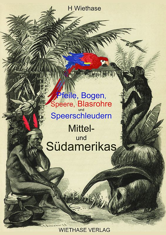 Pfeile, Bogen, Speere, Blasrohre und Speerschleudern Mittel- und Südamerikas