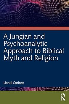 A Jungian and Psychoanalytic Approach to Biblical Myth and Religion