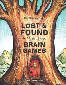 Lost & Found - Art & Logic Therapy - Brain Games - Book 4: Creative Puzzles to Sharpen the Mind (The Thinking Tree - Brain Fog & Covid Brain, Band 4)