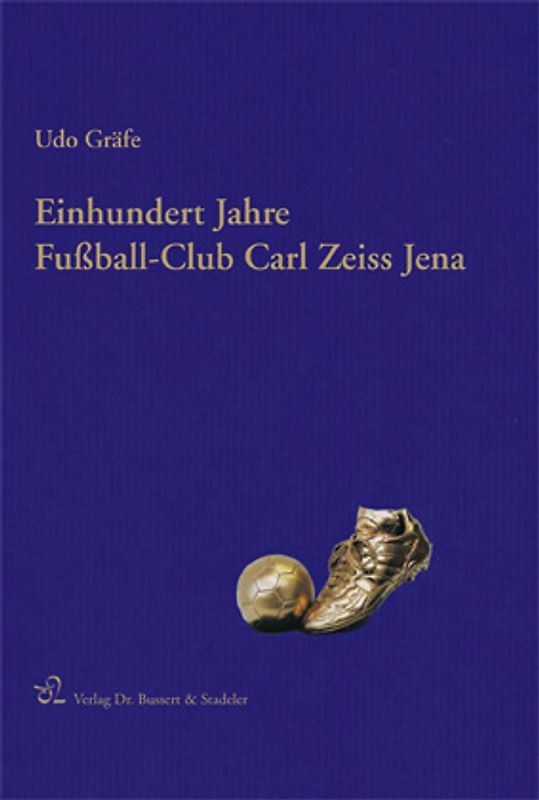 Einhundert Jahre Fußball-Club Carl Zeiss Jena