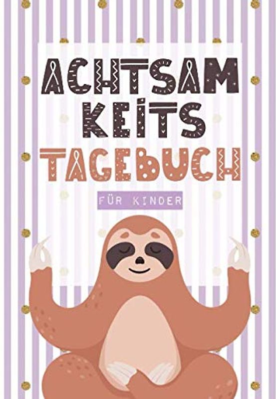 Achtsamkeitstagebuch für Kinder: Ein Gedankensammler für die Kleinen - 5-6 Minuten Tagebuch für Kinder - Achtsamkeit Geschenk für Kinder - Mit Achtsamkeitstraining und Achtsamkeitsübungen