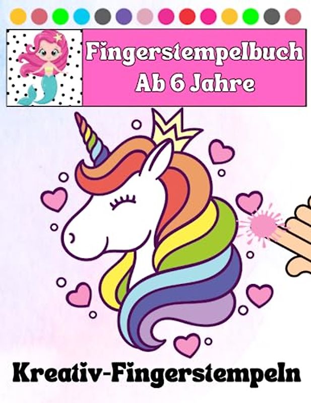 Fingerstempelbuch ab 6 Jahre: Kreativ Fingerstempelbuch Einhörner Feen Prinzessin Meerjungfrauen für Mädchen ab 6 Jahren