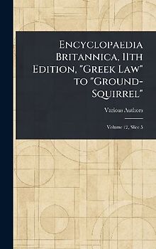 Encyclopaedia Britannica, 11th Edition, "Greek Law" to "Ground-Squirrel"