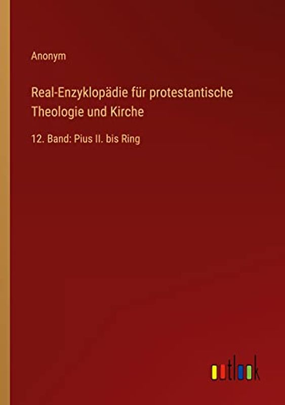 Real-Enzyklopädie für protestantische Theologie und Kirche: 12. Band: Pius II. bis Ring