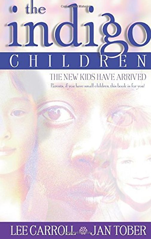 The Indigo Children: The New Kids Have Arrived - Lee Carroll