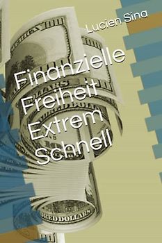 Finanzielle Freiheit Extrem Schnell