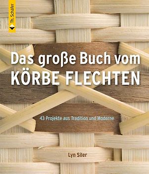 Das große Buch vom Körbe flechten. 43 Projekte aus Tradition und Moderne