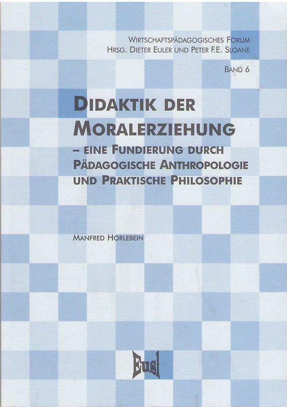 Didaktik der Moralerziehung - Eine Fundierung durch Pädagogische Anthropologie und Praktische Philosophie