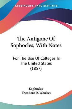 The Antigone Of Sophocles, With Notes