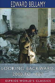 Looking Backward, 2000 to 1887 (Esprios Classics)