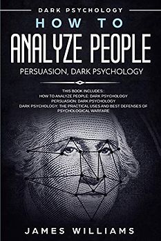 How to Analyze People: Persuasion, and Dark Psychology - 3 Books in 1 - How to Recognize The Signs Of a Toxic Person Manipulating You, and The Best Defense Against It