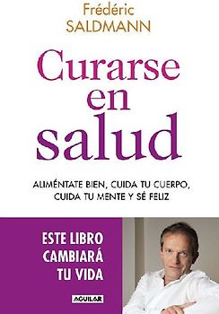 Curarse en salud : aliméntate bien, cuida tu cuerpo, tu mente y sé feliz