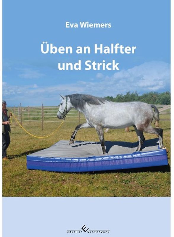 Pferdegymnastik mit Eva Wiemers Band 2 Erste Ziele an Halfter und Strick