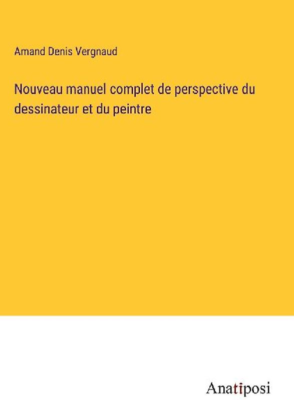 Nouveau manuel complet de perspective du dessinateur et du peintre