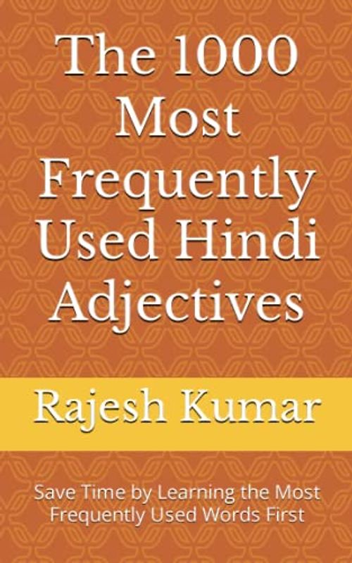 The 1000 Most Frequently Used Hindi Adjectives: Save Time by Learning the Most Frequently Used Words First (Most Commonly Used Hindi Words Collection, Band 3)