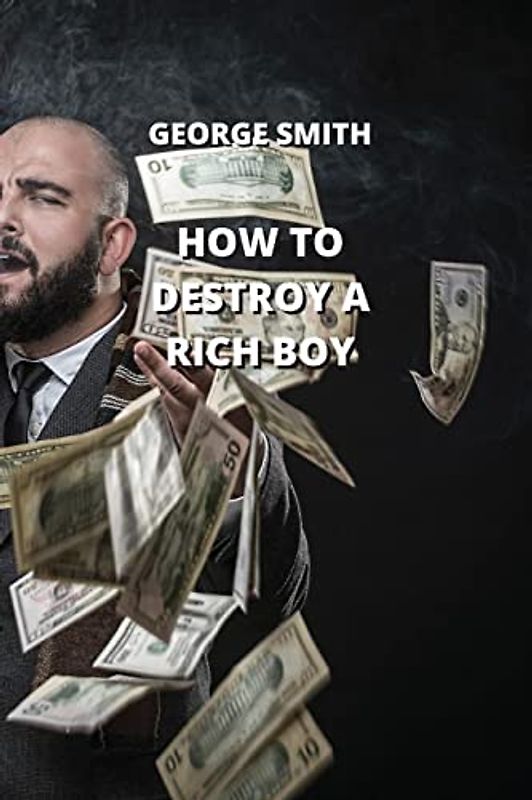 HOW TO DESTROY A RICH BOY