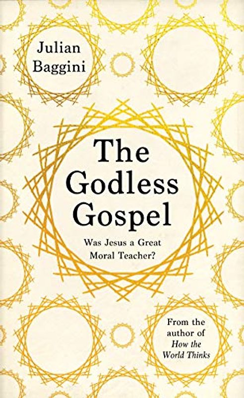 The Godless Gospel: Was Jesus A Great Moral Teacher?