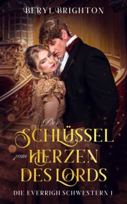 Der Schlüssel zum Herzen des Lords: Die Everrigh Schwestern 1