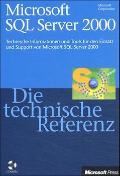 Microsoft SQL Server 2000 - Die technische Referenz. Technische Informationen und Tools für den Einsatz und Support von Microsoft SQL Server 2000