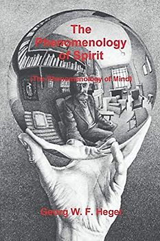 The Phenomenology of Spirit (The Phenomenology of Mind)