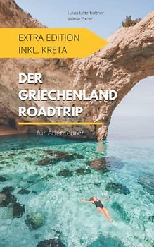 Der Griechenland Roadtrip Extra Edition inkl. Kreta: Für Abenteurer