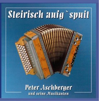 Peter & Musikanten Aschberger - Steirisch Aufg'Spuit