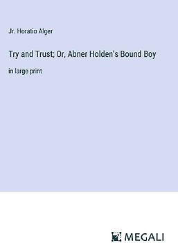 Try and Trust; Or, Abner Holden's Bound Boy