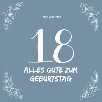 Gästebuch 18 Geburtstag: Buch zum Eintragen für Glückwünsche und die schönsten Fotos I Geschenk für Mädchen oder Junge I Geschenkidee 18. Geburtstag