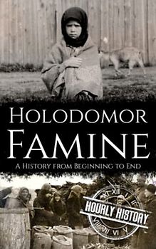 Holodomor Famine: A History from Beginning to End