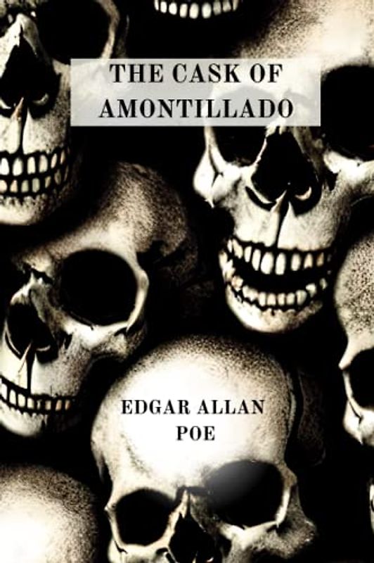 THE CASK OF AMONTILLADO BY EDGAR ALLAN POE