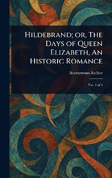 Hildebrand; or, The Days of Queen Elizabeth, An Historic Romance