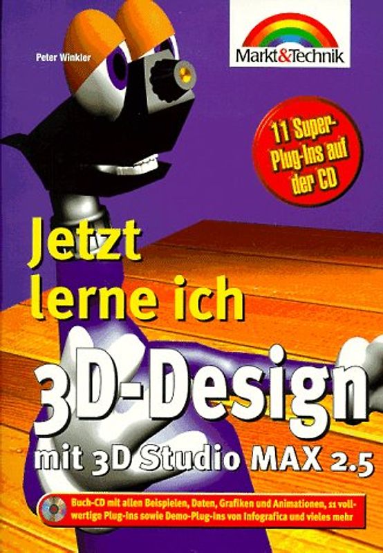 Jetzt lerne ich 3D-Design. Mit 3D Studio MAX 2.5 konstruieren, animieren, präsentieren