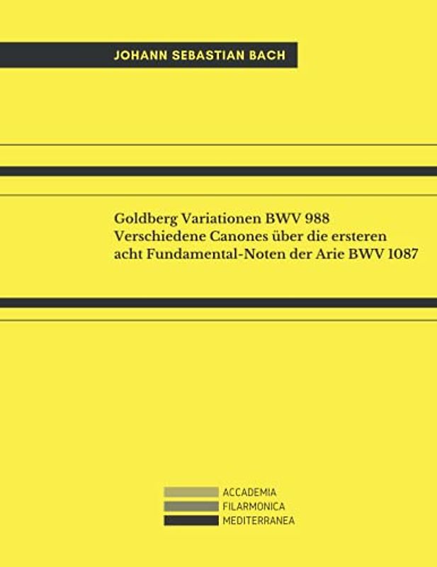 Goldberg Variationen BWV 988 & Verschiedene Canones über die ersteren acht Fundamental-Noten der Arie BWV 1087: For Keyborad (Piano or Harpsichord)