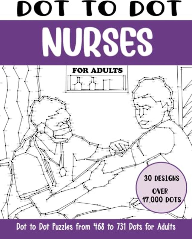 Dot to Dot Nurses for Adults: Nurses Connect the Dots Book for Adults (Over 17000 dots) (Dot to Dot Books for Adults)