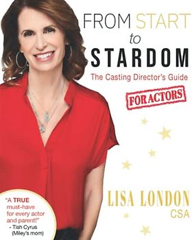 From Start to Stardom: The Casting Director's Guide for Actors