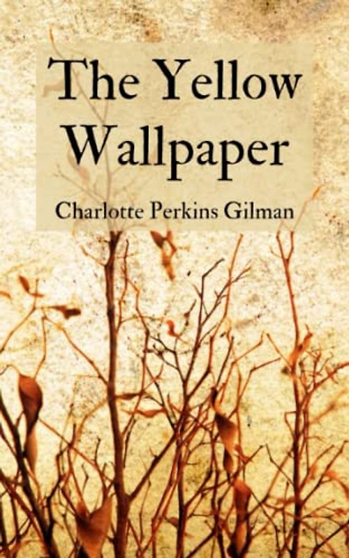 The Yellow Wallpaper: Charlotte Perkins Gilman Books (The Original 1892 Edition) Annotated