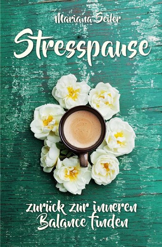 Mariana Seiler Buchreihe / Burnout: DER LIEBEVOLLE WEG AUS DEM BURNOUT ZURÜCK ZU DIR SELBST! Ein einfühlsames Praxisbuch das Dich Schritt für Schritt aus dem Burnout zurück zu Dir selbst führt und Dir Selbstvertrauen, Selbstliebe, innere Ruhe und neue Kraft schenkt
