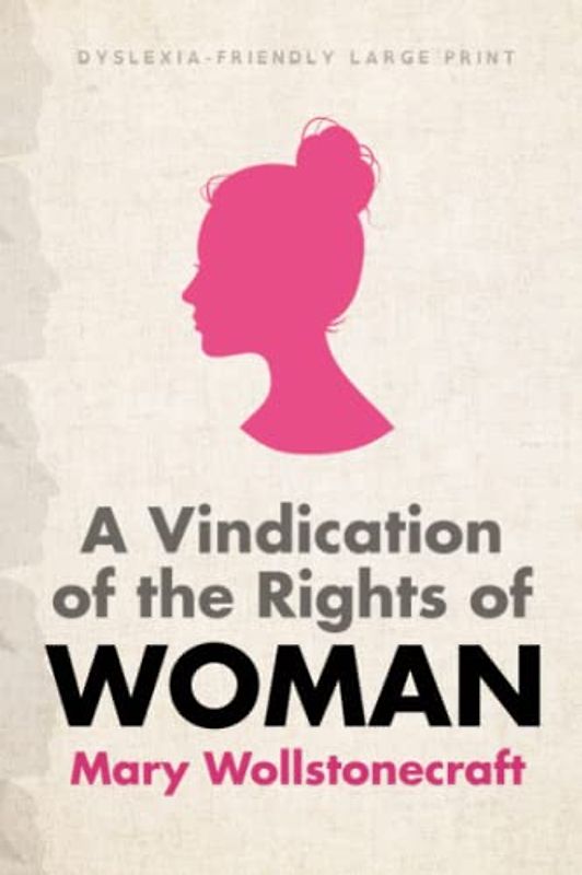A Vindication of the Rights of Woman (Dyslexia-Friendly Large Print Edition)