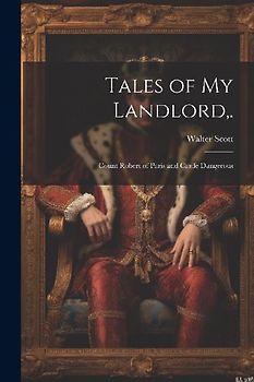 Tales of My Landlord, .: Count Robert of Paris and Castle Dangerous