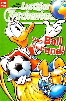 Lustiges Taschenbuch: Band 298 - Der Ball ist rund! [Taschenbuch]