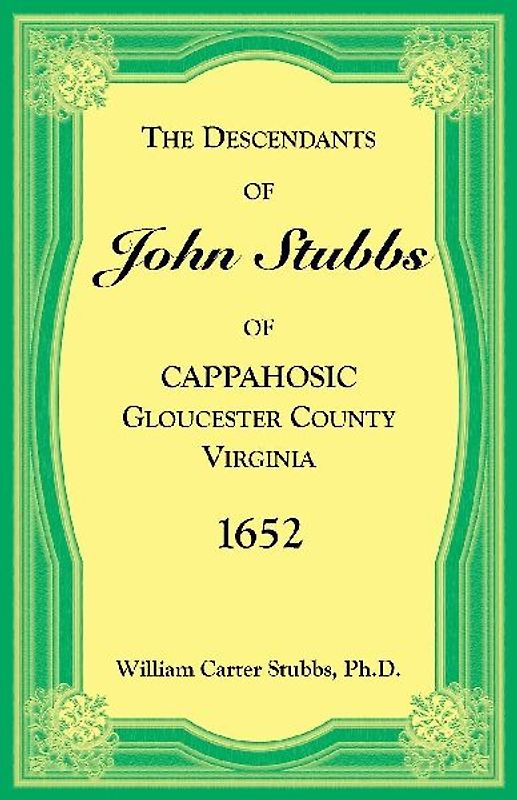 The Descendants of John Stubbs of Cappahosic, Gloucester County, Virginia, 1652