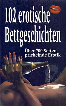 102 erotische Bettgeschichten: Über 700 Seiten prickelnde Erotik [Taschenbuch]