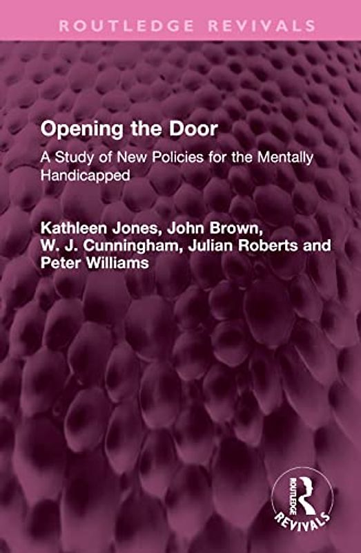 Opening the Door: A Study of New Policies for the Mentally Handicapped (Routledge Revivals)