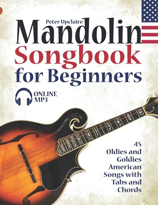Mandolin Songbook for Beginners - 45 Oldies and Goldies American Songs with Tabs and Chords